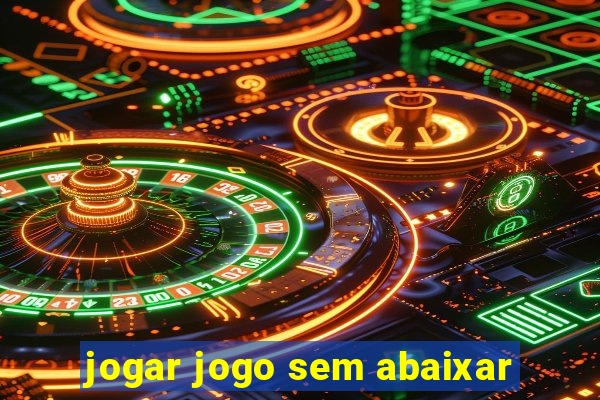 jogar jogo sem abaixar